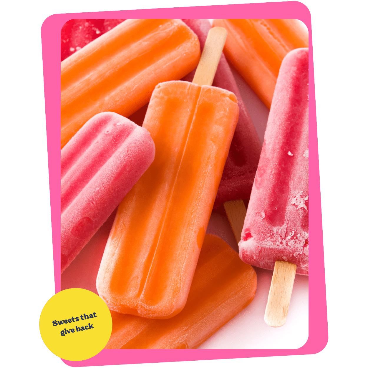 birdie's ice cream truck: pink and orange popsicles on a pink background with a yellow callout that reads sweets that give back